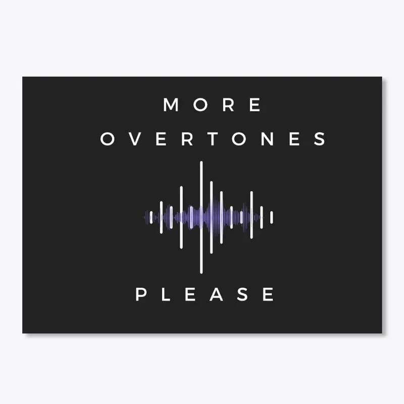 More Overtones Please